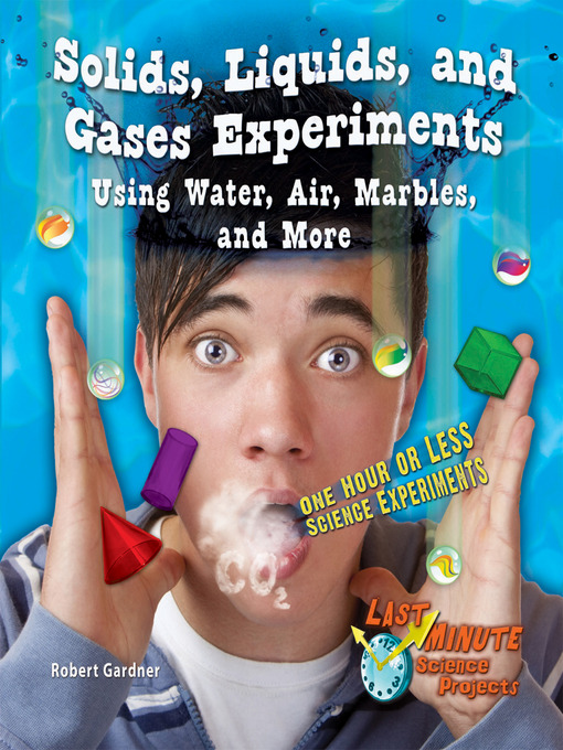 Title details for Solids, Liquids, and Gases Experiments Using Water, Air, Marbles, and More by Robert Gardner - Wait list